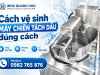 Cách vệ sinh máy chiên tách dầu sạch và an toàn sau mỗi ca