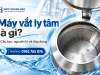 Máy vắt ly tâm là gì? Cấu tạo, nguyên lý và ứng dụng thực tế