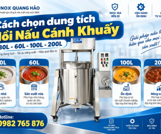 Nên chọn nồi nấu cánh khuấy 30L, 60L, 100L hay 200L?