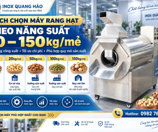 Cách chọn máy rang hạt theo năng suất 10–150kg/mẻ