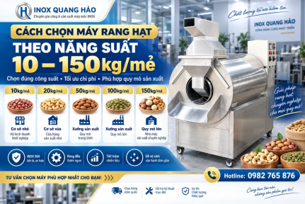 Cách chọn máy rang hạt theo năng suất 10–150kg/mẻ