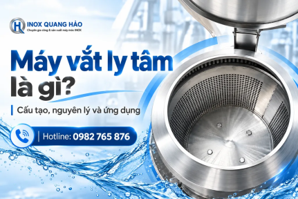 Máy vắt ly tâm là gì? Cấu tạo, nguyên lý và ứng dụng thực tế